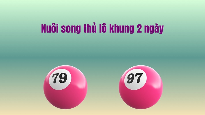 Song thủ lô khung 2 ngày phương pháp chơi lô đề hiệu quả và chính xác nhất - Ảnh 2